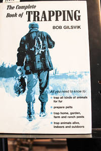 The Complete Book of Trapping by Bob Gilsvik - 1976