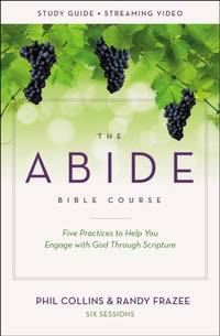 The Abide Bible Course Study Guide Plus Streaming Video: Five Practices to Help You Engage with...