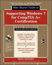 Mike Meyers' Guide to Supporting Windows 7 for CompTIA a+ Certification (Exams 701 & 702)