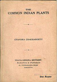 THE COMMON INDIAN PLANTS: Their Origin, Dietetic and Therapeutic Uses de Chakraberty, Chandra