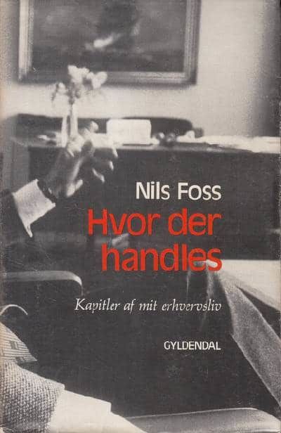 Hvor der handles. Kapitler af mit erhvervsliv.