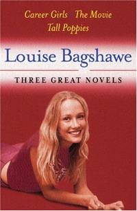 Louise Bagshawe: Three Great Novels: Career Girls, The Movie, Tall Poppies by Bagshawe, Louise