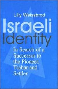 Israeli Identity: In Search of a Successor to the Pioneer, Tsabar and Settler