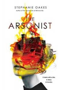 The Arsonist by Stephanie Oakes - 2018-08-21