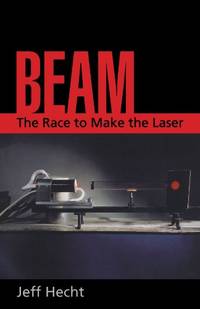 Beam: The Race to Make the Laser by Hecht, Jeff