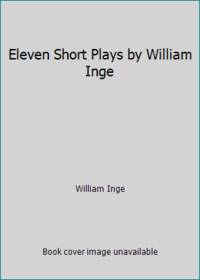 Eleven Short Plays by William Inge by William Inge - 1962