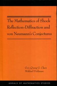The Mathematics of Shock Reflection-Diffraction and von Neumann's Conjectures (Annals of Mathematics Studies)