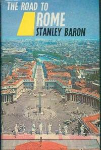 The Road To Rome by Stanley Baron
- First Edition
- 1964
- from Gilt Edge Books (SKU: A1895)