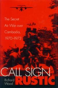 image of Call Sign Rustic; The Secret Air War Over Cambodia, 1970-1973