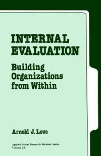 Internal Evaluation : Building Organizations from Within by Arnold J. Love - 1991