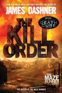 The Kill Order (Maze Runner, Book Four; Origin) : Book Four; Origin