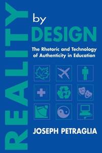 Reality By Design: The Rhetoric and Technology of Authenticity in Education