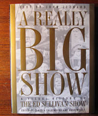 A REALLY BIG SHOW. A Visual History of THE ED SULLIVAN SHOW