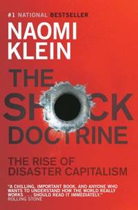 The Shock Doctrine: The Rise of Disaster Capitalism