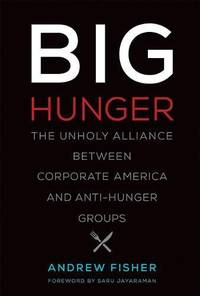 Big Hunger &acirc; The Unholy Alliance between Corporate America and...