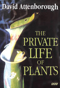 The Private Life of Plants: A Natural History of Plant Behaviour by David Attenborough - 1995-12-08