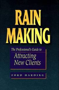 Rain Making : The Professional&#039;s Guide to Attracting New Clients by Ford Harding - 1997