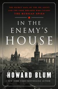 In the Enemy's House: The Secret Saga of the FBI Agent and the Code Breaker Who Caught the...