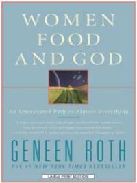 Women Food and God: An Unexpected Path to Almost Everything (Wheeler Hardcover) by Geneen Roth - 2010-01-03