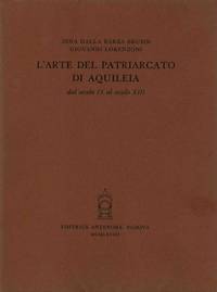 L&#039;ARTE DEL PATRIARCATO DI AQUILEIA by Dalla Barba Brusin , Lorenzoni - 1968