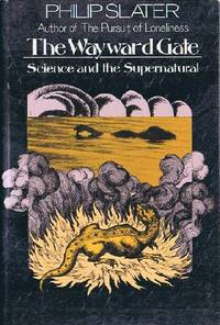 The Wayward Gate: Science and the Supernatural by Philip Elliot Slater - First Edition Thus. 1 - 1977 - from Round Table Books, LLC (SKU: 6980)
