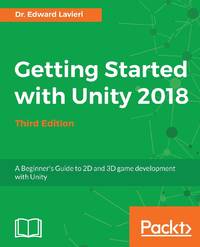 Getting Started with Unity 2018 - Third Edition: A Beginner's Guide to 2D and 3D game development...
