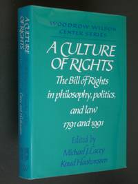 A Culture of Rights: The Bill of Rights in Philosophy, Politics, and Law -- 1791 and 1991