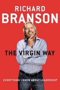 The Virgin Way: Everything I Know about Leadership by Branson, Richard - 2014