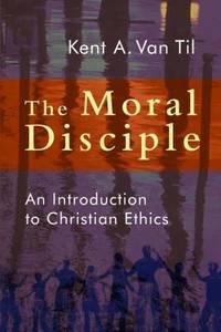 The Moral Disciple : An Introduction to Christian Ethics