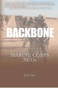 Backbone : History, Traditions, and Leadership Lessons of Marine Corps NCOs