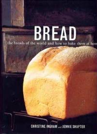 Bread The Breads of the World and How to Bake Them At Home by Christine Ingram - 2004