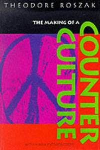image of The Making of a Counter Culture: Reflections on the Technocratic Society and Its Youthful Opposition