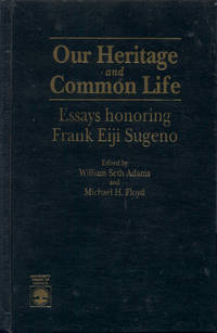 Our Heritage and Common Life: Essays Honoring Frank Eiji Sugeno by William Seth Adams and Michael H. Floyd (Edited by) - 1994