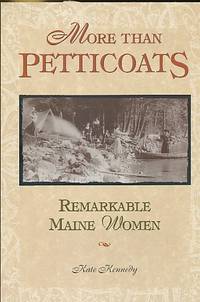 More Than Petticoats: Remarkable Maine Women