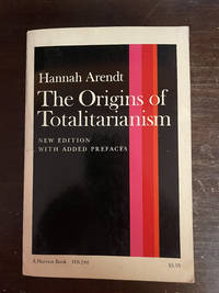 THE ORIGINS OF TOTALITARIANISM  ( NEW EDITION WITH ADDED PREFACES )