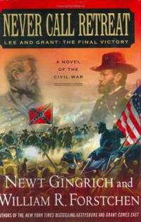 Never Call Retreat : Lee and Grant - The Final Victory