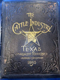 HISTORICAL AND BIOGRAPHICAL RECORD OF THE CATTLE INDUSTRY AND THE CATTLEMEN OF TEXAS AND ADJACENT TERRITORY by JAMES COX - First edition - 1895 - from BUCKINGHAM BOOKS (SKU: 47404)