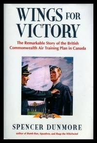 Wings for Victory: Remarkable Story of the British Commonwealth Air Training Plan in Canada