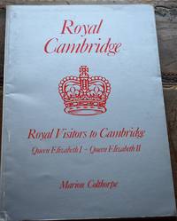 image of Royal Cambridge: Royal Visitors to Cambridge from Queen Elizabeth I to Queen Elizabeth II