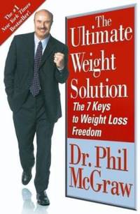 The Ultimate Weight Solution : The 7 Keys to Weight Loss Freedom by Phil McGraw - 2003