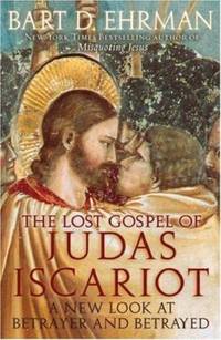 The Lost Gospel of Judas Iscariot : A New Look at Betrayer and Betrayed by Bart D. Ehrman - 2006