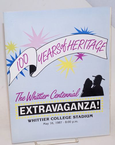 The Whittier Centennial Extravaganza! 100 years of heritage [program] Whittier College Stadium, May 16, 1987 - 8:00 p.m.