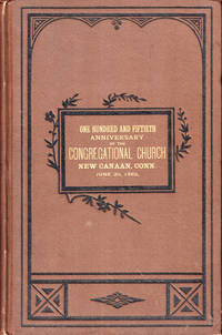Historical Account of the Celebration of the One Hundred and Fiftieth Anniversary of the Organization of the Congregational Church, of New Canaan, Conn. June 20, 1883 by Joseph Greenleaf and Amzi B. Davenport - Hardcover - 1883 - from Kenneth Mallory Bookseller. ABAA (SKU: 47865)