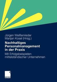 Nachhaltiges Personalmanagement in der Praxis : Mit Erfolgsbeispielen mittelständischer Unternehmen