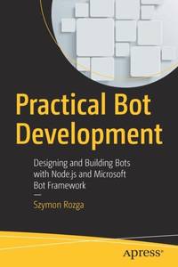 Practical Bot Development : Designing and Building Bots with Node.js and Microsoft Bot Framework