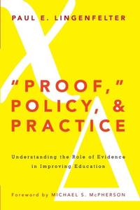 Proof, Policy, and Practice: Understanding the Role of Evidence in Improving Education