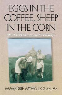 Eggs in the Coffee, Sheep in the Corn : My 17 Years As a Farmwife by Marjorie M. Douglas - Paperback - 1994 - from ThriftBooks (SKU: G0873512995I2N00)