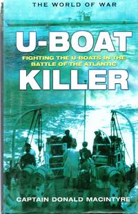 U-boat Killer: Fighting The U-boats In The Battle Of The Atlantic