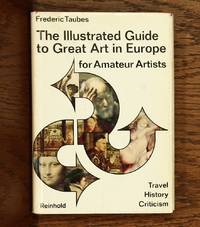 The Illustrated Guide to Great Art in Europe for Amateur Artists (Signed) by Taubes, Frederic - 1966