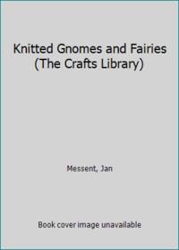 Knitted Gnomes and Fairies (The Crafts Library)